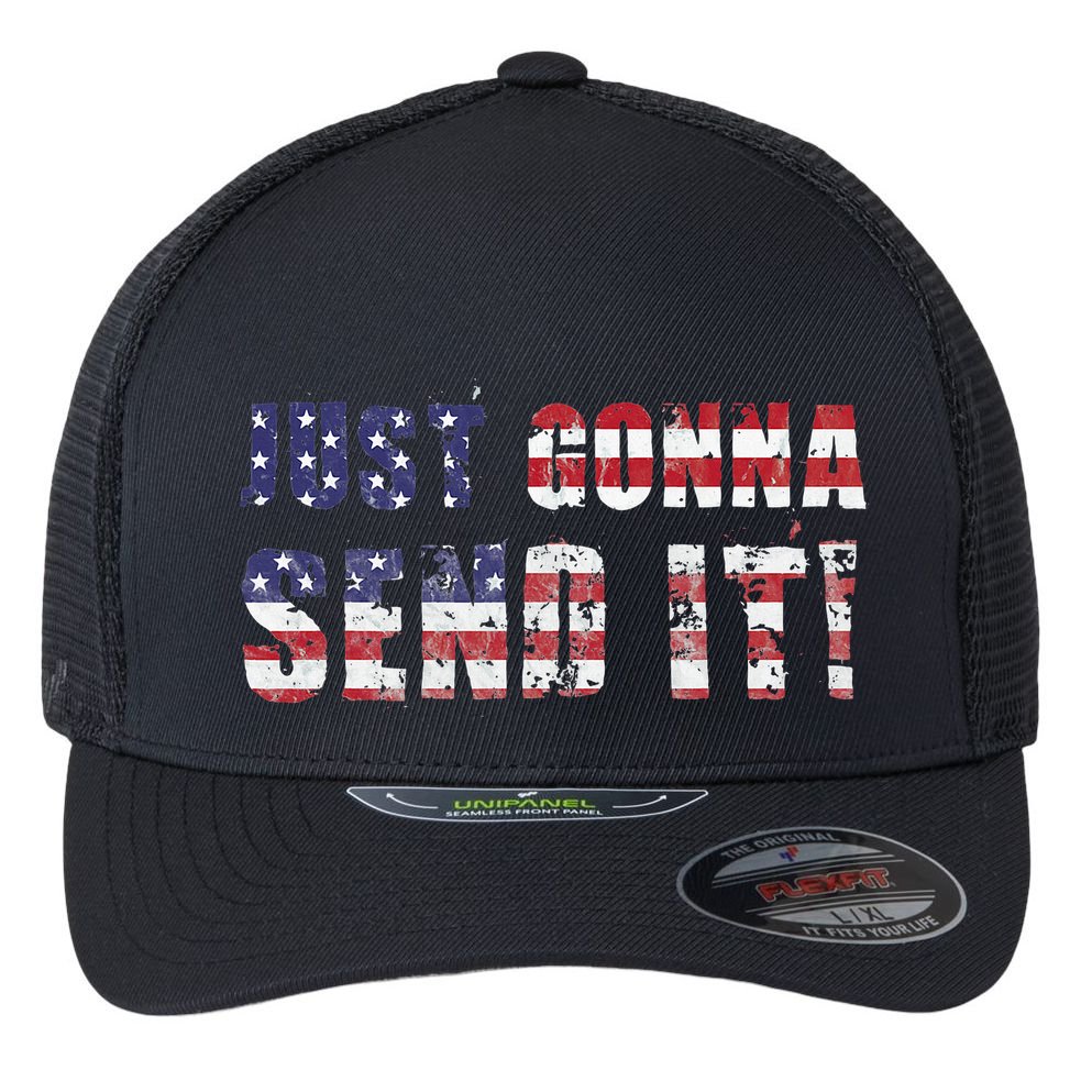 Just Gonna Send It Funny Patriotic Saying Distressed Flexfit Unipanel Trucker Cap