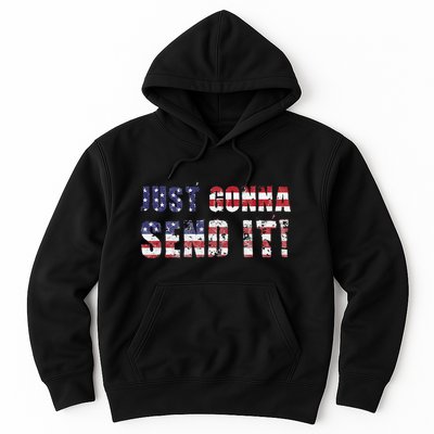 Just Gonna Send It Funny Patriotic Saying Distressed Hoodie