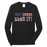 Just Gonna Send It Funny Patriotic Saying Distressed Long Sleeve Shirt