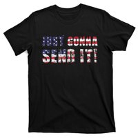 Just Gonna Send It Funny Patriotic Saying Distressed T-Shirt