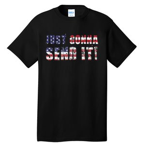 Just Gonna Send It Funny Patriotic Saying Distressed Tall T-Shirt