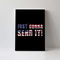 Just Gonna Send It Funny Patriotic Saying Distressed Canvas