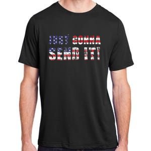 Just Gonna Send It Funny Patriotic Saying Distressed Adult ChromaSoft Performance T-Shirt