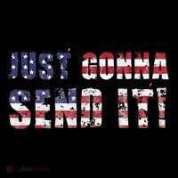 Just Gonna Send It Funny Patriotic Saying Distressed Bucket Hat