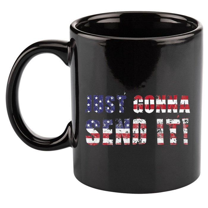 Just Gonna Send It Funny Patriotic Saying Distressed 11oz C Handle Ceramic Mug