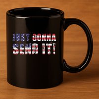 Just Gonna Send It Funny Patriotic Saying Distressed 11oz C Handle Ceramic Mug