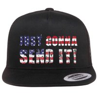 Just Gonna Send It Funny Patriotic Saying Distressed Flat Bill Trucker Hat