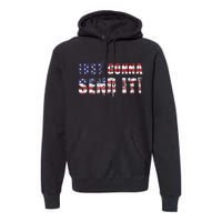 Just Gonna Send It Funny Patriotic Saying Distressed Premium Hoodie