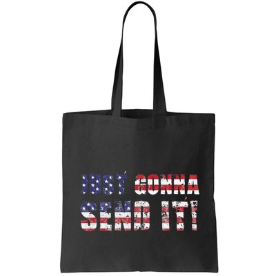 Just Gonna Send It Funny Patriotic Saying Distressed Bag
