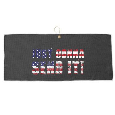 Just Gonna Send It Funny Patriotic Saying Distressed Large Microfiber Waffle Golf Towel