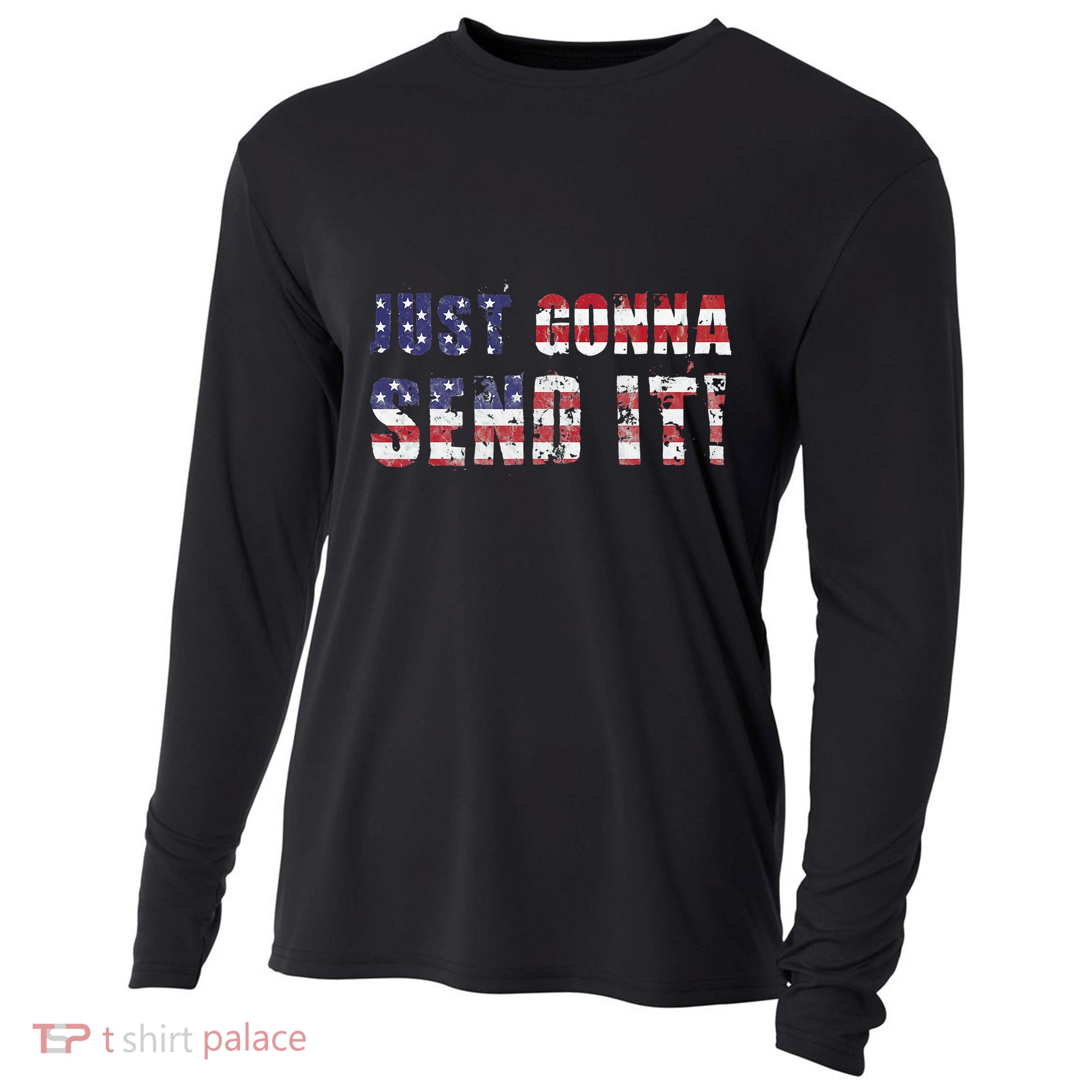 Just Gonna Send It Funny Patriotic Saying Distressed Cooling Performance Long Sleeve Crew