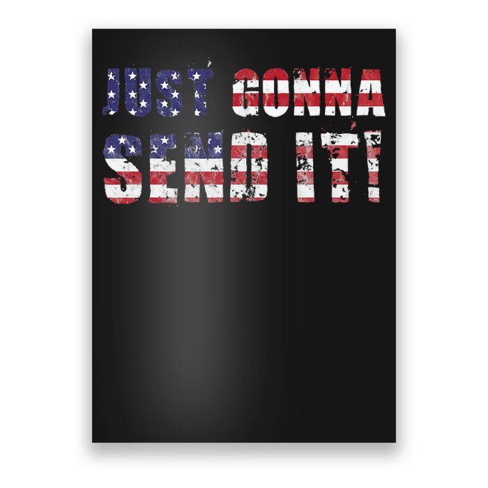 Just Gonna Send It Funny Patriotic Saying Distressed Poster