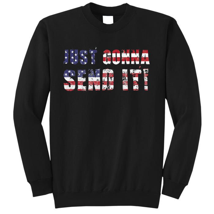 Just Gonna Send It Funny Patriotic Saying Distressed Tall Sweatshirt