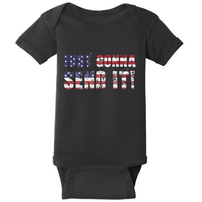 Just Gonna Send It Funny Patriotic Saying Distressed Baby Bodysuit