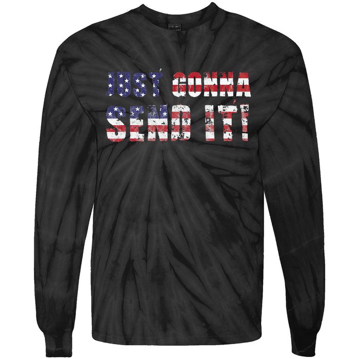 Just Gonna Send It Funny Patriotic Saying Distressed Tie-Dye Long Sleeve Shirt