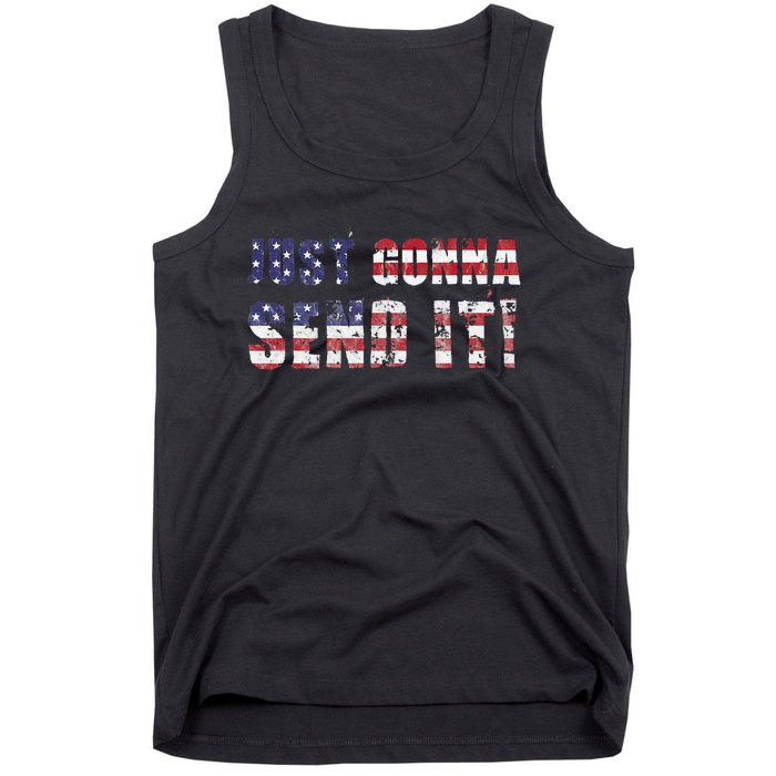 Just Gonna Send It Funny Patriotic Saying Distressed Tank Top