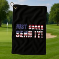 Just Gonna Send It Funny Patriotic Saying Distressed Golf Towel