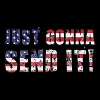 Just Gonna Send It Funny Patriotic Saying Distressed Toddler T-Shirt