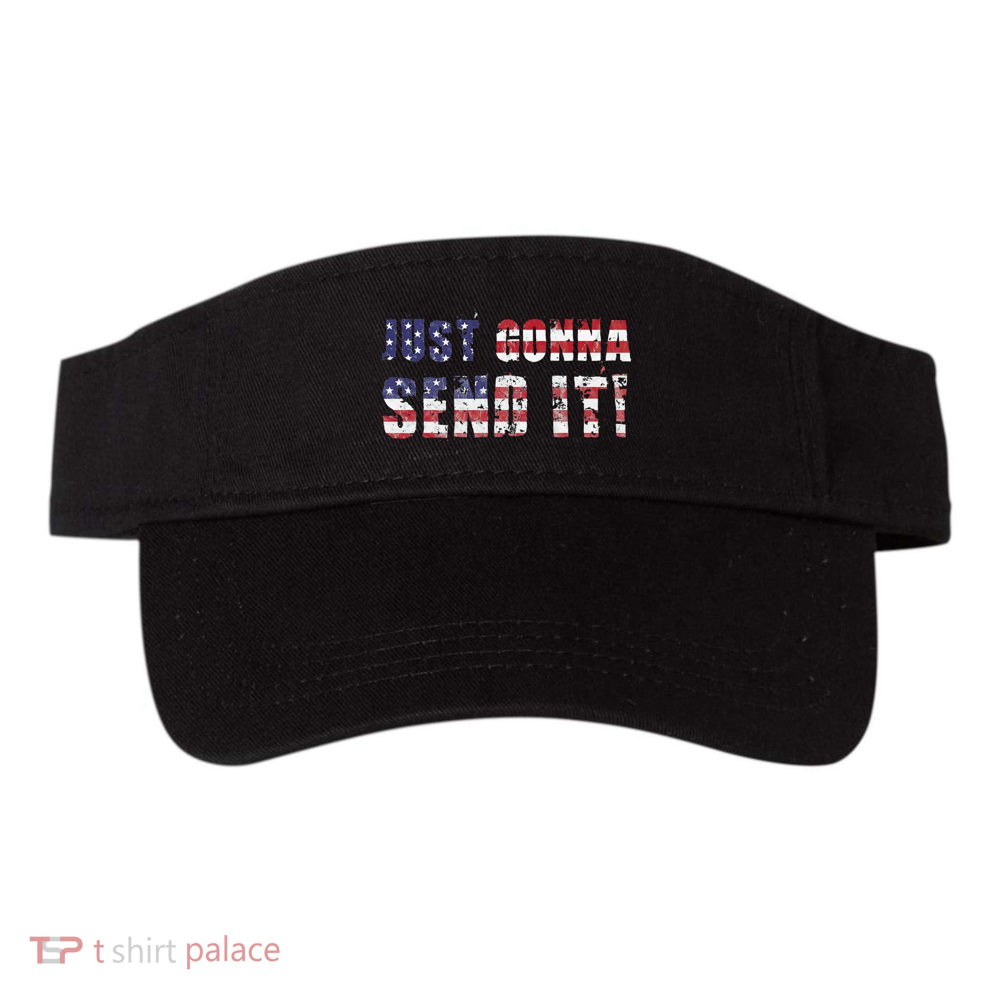 Just Gonna Send It Funny Patriotic Saying Distressed Visor