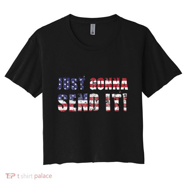 Just Gonna Send It Funny Patriotic Saying Distressed Crop Top