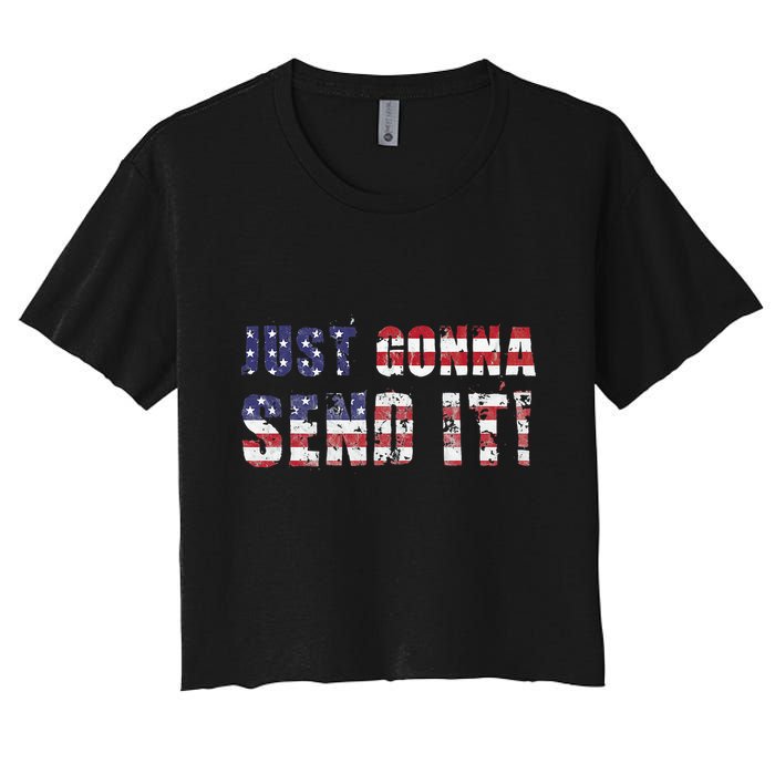 Just Gonna Send It Funny Patriotic Saying Distressed Women's Crop Top Tee