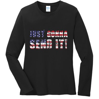 Just Gonna Send It Funny Patriotic Saying Distressed Ladies Long Sleeve Shirt