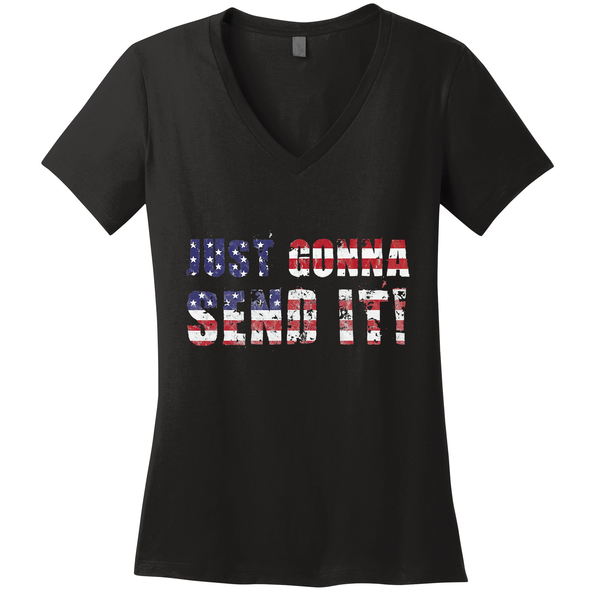 Just Gonna Send It Funny Patriotic Saying Distressed Women's V-Neck T-Shirt