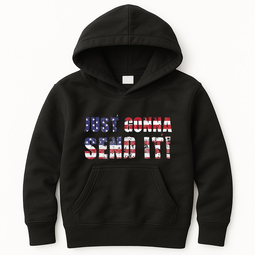 Just Gonna Send It Funny Patriotic Saying Distressed Kids Hoodie