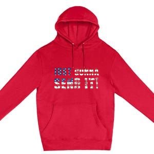 Just Gonna Send It Funny Patriotic Saying Distressed Premium Pullover Hoodie