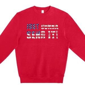 Just Gonna Send It Funny Patriotic Saying Distressed Premium Crewneck Sweatshirt