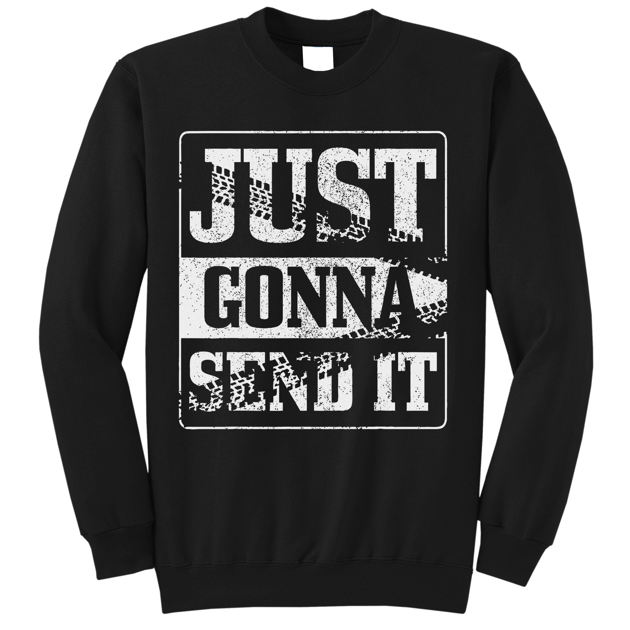 Just Gonna Send It Dirt Bike Mountain Bike Motocross Mtb Mx Sweatshirt