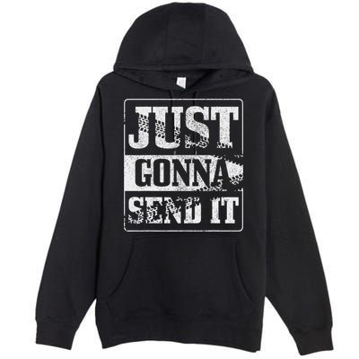 Just Gonna Send It Dirt Bike Mountain Bike Motocross Mtb Mx Premium Pullover Hoodie