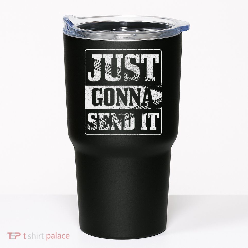 Just Gonna Send It Dirt Bike Mountain Bike Motocross Mtb Mx Tumbler