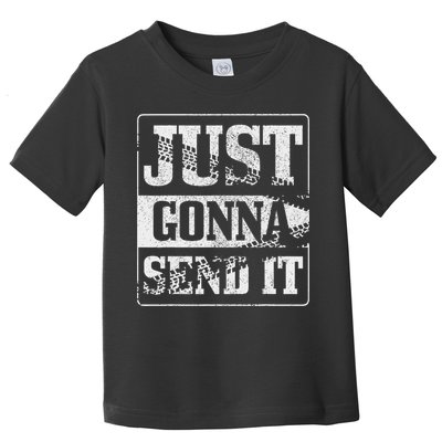 Just Gonna Send It Dirt Bike Mountain Bike Motocross Mtb Mx Toddler T-Shirt