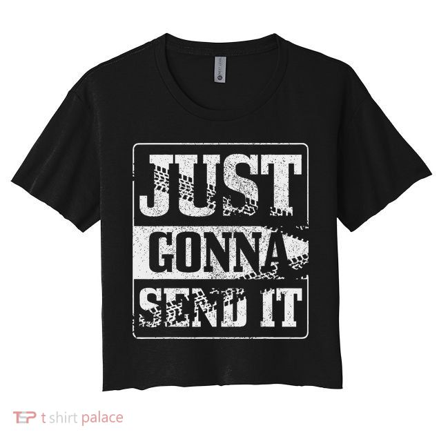 Just Gonna Send It Dirt Bike Mountain Bike Motocross Mtb Mx Crop Top