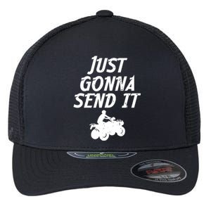 Just Gonna Send It Going To 4 Wheeling Four Wheeler Atv Gift Flexfit Unipanel Trucker Cap