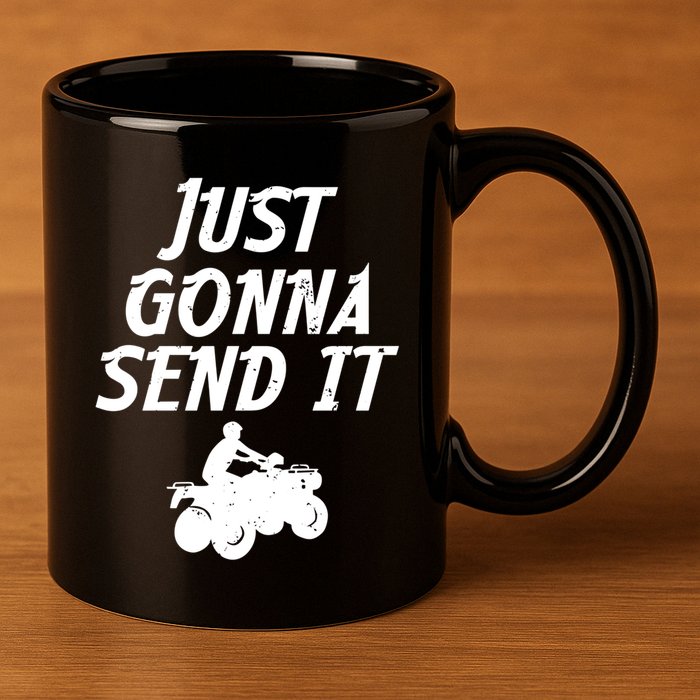 Just Gonna Send It Going To 4 Wheeling Four Wheeler Atv Gift 11oz C Handle Ceramic Mug