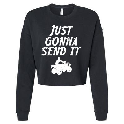 Just Gonna Send It Going To 4 Wheeling Four Wheeler Atv Gift Cropped Pullover Crew