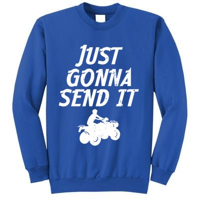 Just Gonna Send It Going To 4 Wheeling Four Wheeler Atv Gift Sweatshirt