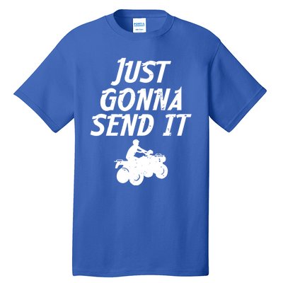 Just Gonna Send It Going To 4 Wheeling Four Wheeler Atv Gift Tall T-Shirt