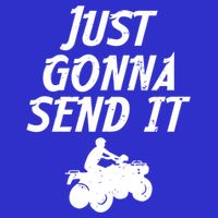 Just Gonna Send It Going To 4 Wheeling Four Wheeler Atv Gift Button