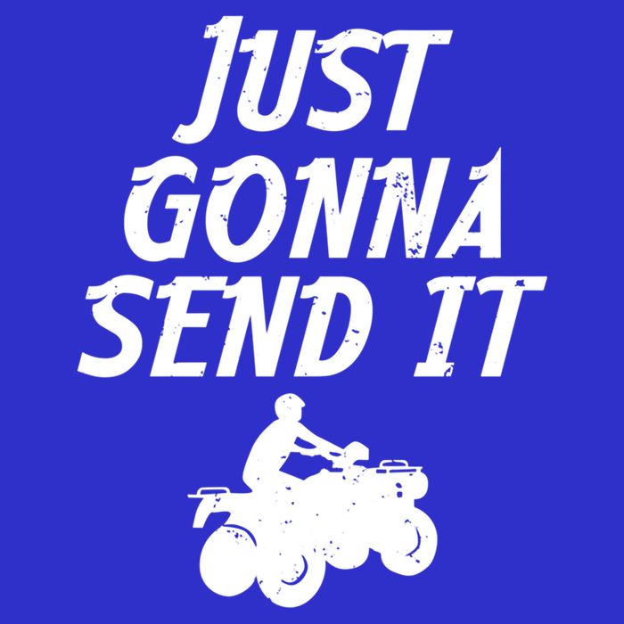 Just Gonna Send It Going To 4 Wheeling Four Wheeler Atv Gift Premium T-Shirt