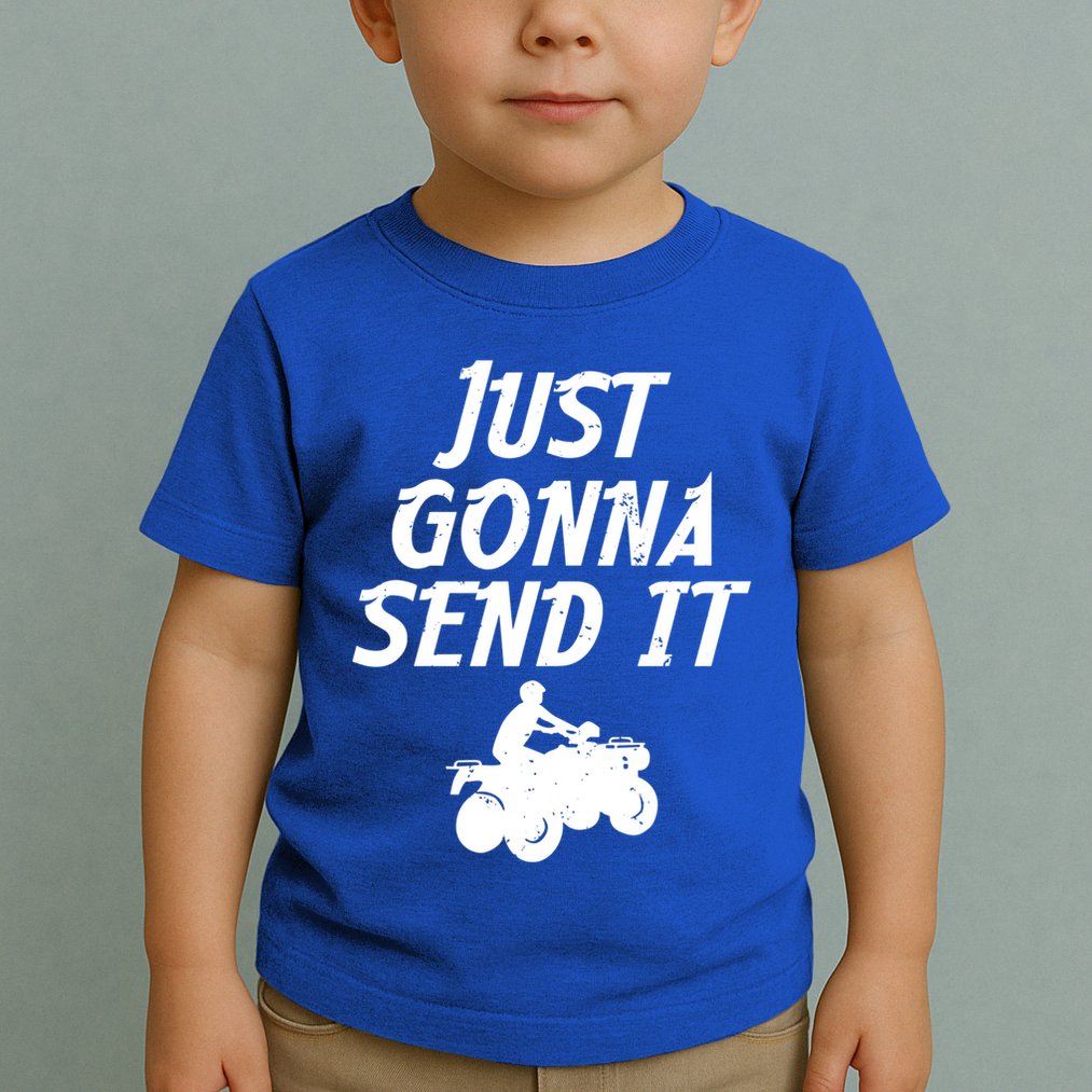 Just Gonna Send It Going To 4 Wheeling Four Wheeler Atv Gift Toddler T-Shirt