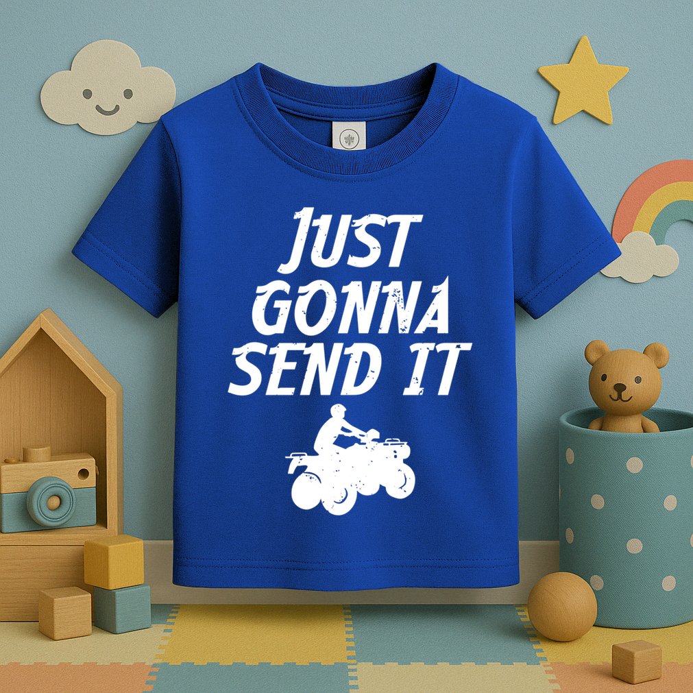 Just Gonna Send It Going To 4 Wheeling Four Wheeler Atv Gift Toddler T-Shirt
