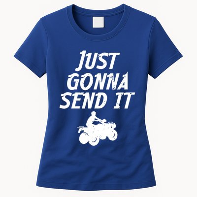 Just Gonna Send It Going To 4 Wheeling Four Wheeler Atv Gift Womens T-Shirt