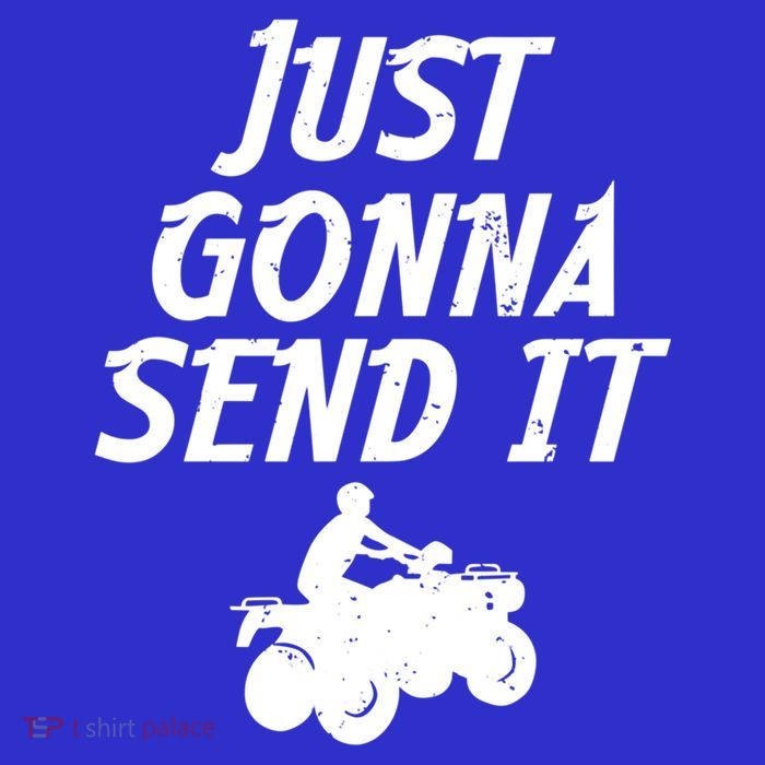 Just Gonna Send It Going To 4 Wheeling Four Wheeler Atv Gift Womens T-Shirt