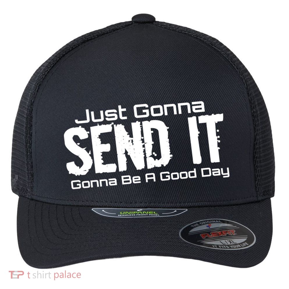 Just Gonna Send It Gonna Be A Good Day! Funny Extreme Sports Gift Flexfit Unipanel Trucker Cap
