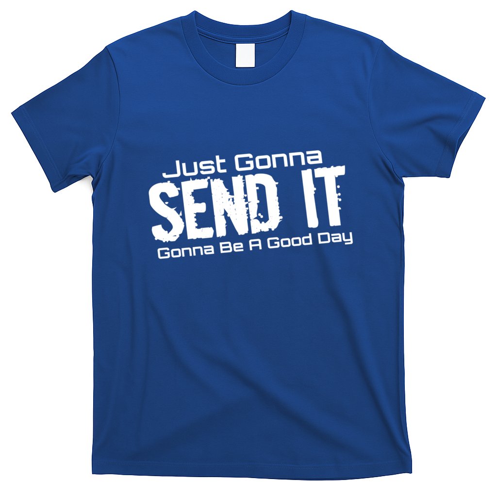 Just Gonna Send It Gonna Be A Good Day! Funny Extreme Sports Gift T-Shirt