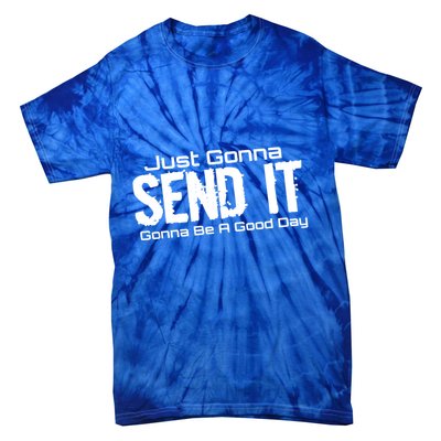 Just Gonna Send It Gonna Be A Good Day! Funny Extreme Sports Gift Tie-Dye T-Shirt