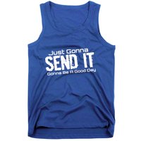 Just Gonna Send It Gonna Be A Good Day! Funny Extreme Sports Gift Tank Top